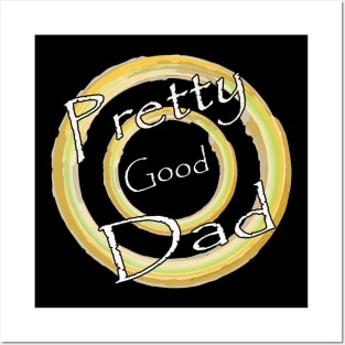 Father's Day .... Pretty Good Dad T-Shirt Posters and Art